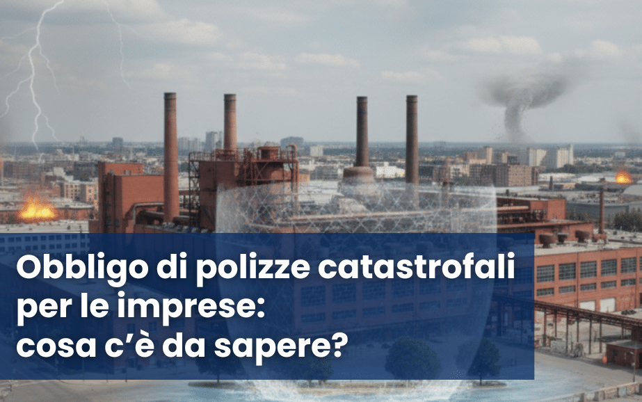 Polizze catastrofali obbligatorie per le aziende: tutela dai rischi naturali e obblighi di legge