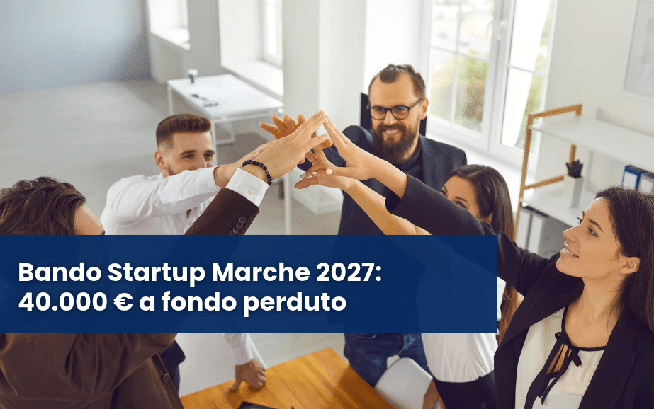 Bando Startup Marche 2027: 40.000 € a fondo perduto